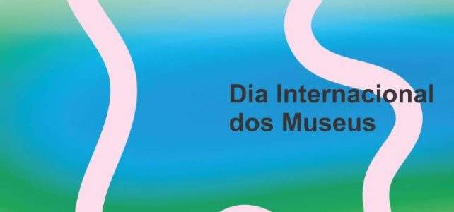 Dia Internacional dos Museus – O futuro dos museus em comunidades em rápida transformação